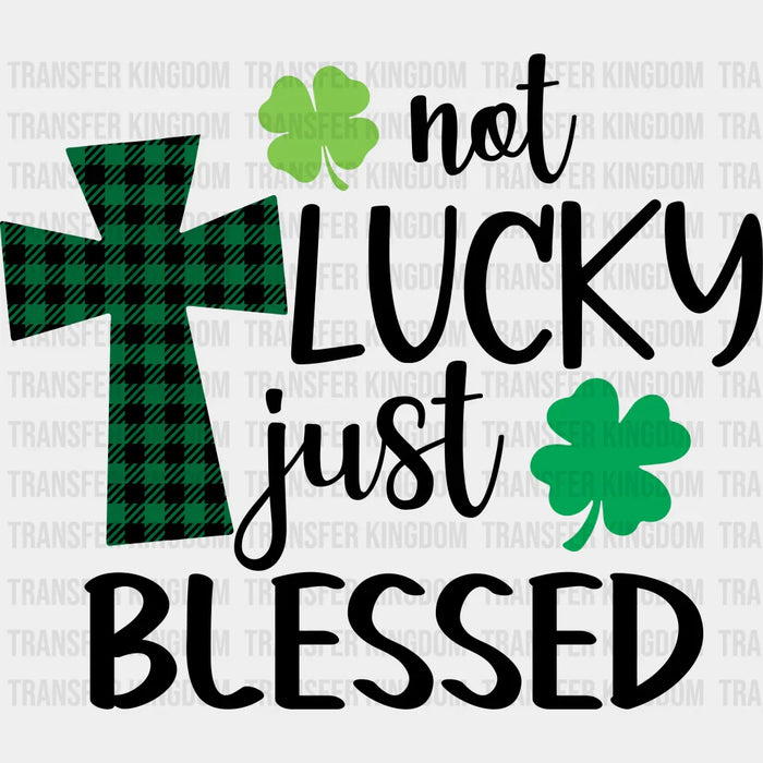 Not Lucky Just Blessed Shamrock St. Patrick's Day Design - St. Patrick's Day DTF heat transfer