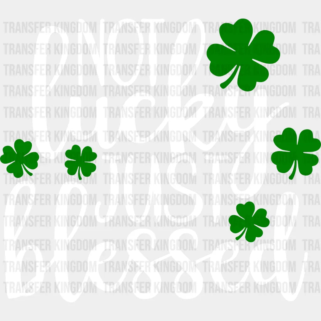 Not Lucky Just Blessed St. Patrick's Day Design - DTF heat transfer - Transfer Kingdom