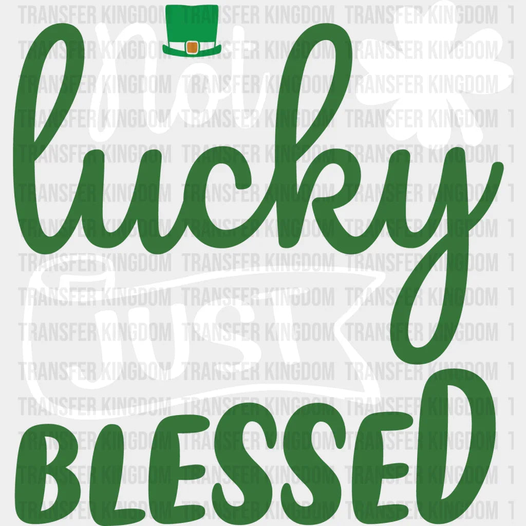 Not Lucky Just Blessed St. Patrick's Day Design - DTF heat transfer - Transfer Kingdom