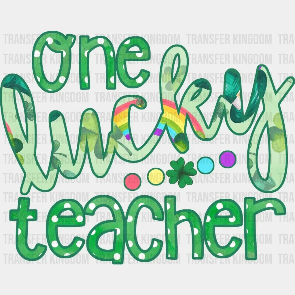 One Lucky Teacher St. Patrick's Design - DTF heat transfer - Transfer Kingdom