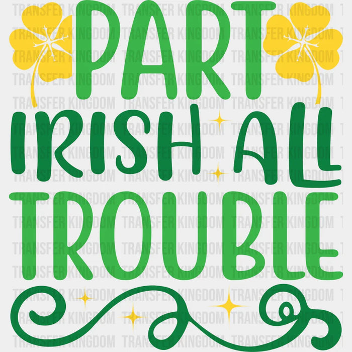 Part Irish All Trouble St. Patrick's Day Yellow Clovers Design - DTF heat transfer