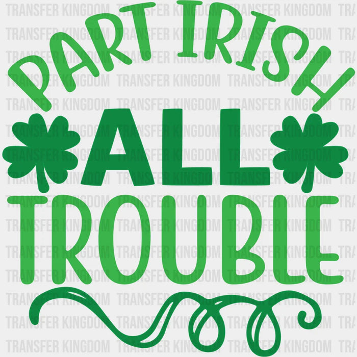 Part Irish All Trouble St. Patrick's Day Design - DTF heat transfer