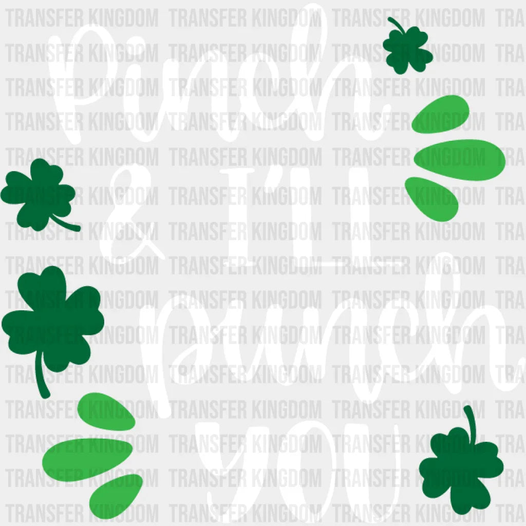 Pinch & I'LL Punch You St. Patrick's Day Design - DTF heat transfer - Transfer Kingdom