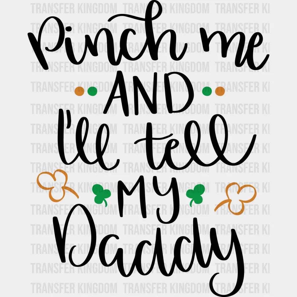 Pinch Me And I'll Tell My Daddy St. Patrick's Day Design - DTF heat transfer - Transfer Kingdom