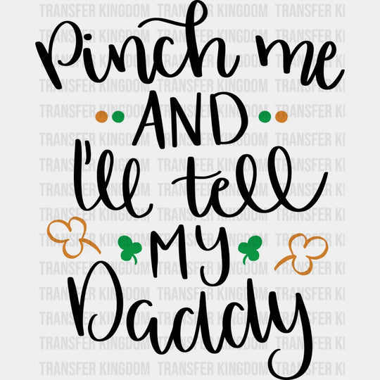 Pinch Me And I'll Tell My Daddy St. Patrick's Day Design - DTF heat transfer - Transfer Kingdom