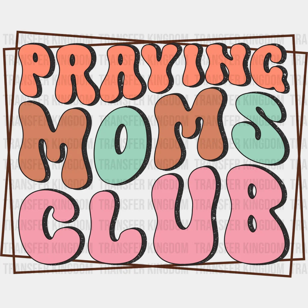 Praying Moms Club - Mothers Day - Funny Mom - Design - DTF heat transfer - Transfer Kingdom