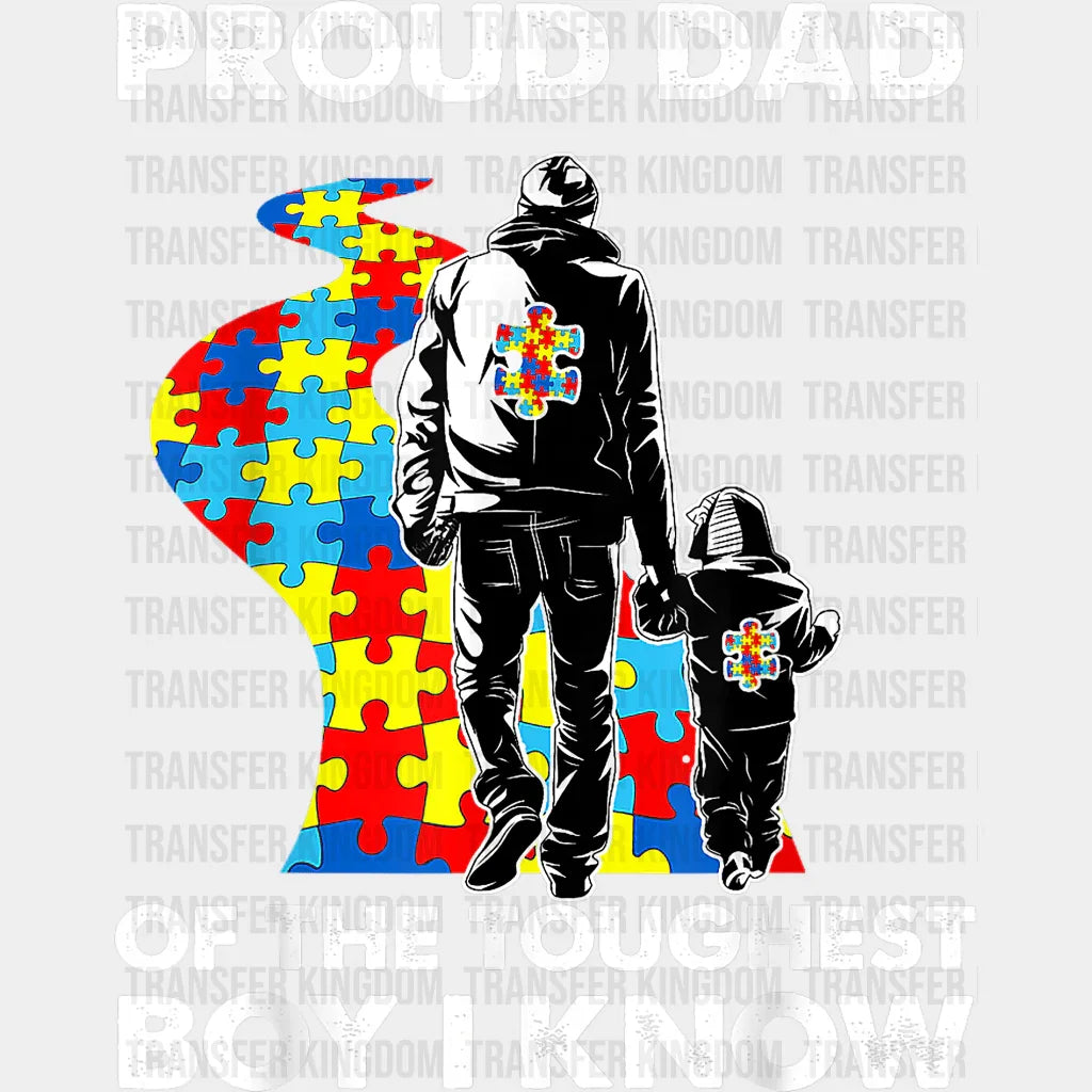 Proud Dad Of The Toughest Boy I Know Autism Awareness Design - DTF heat transfer - Transfer Kingdom