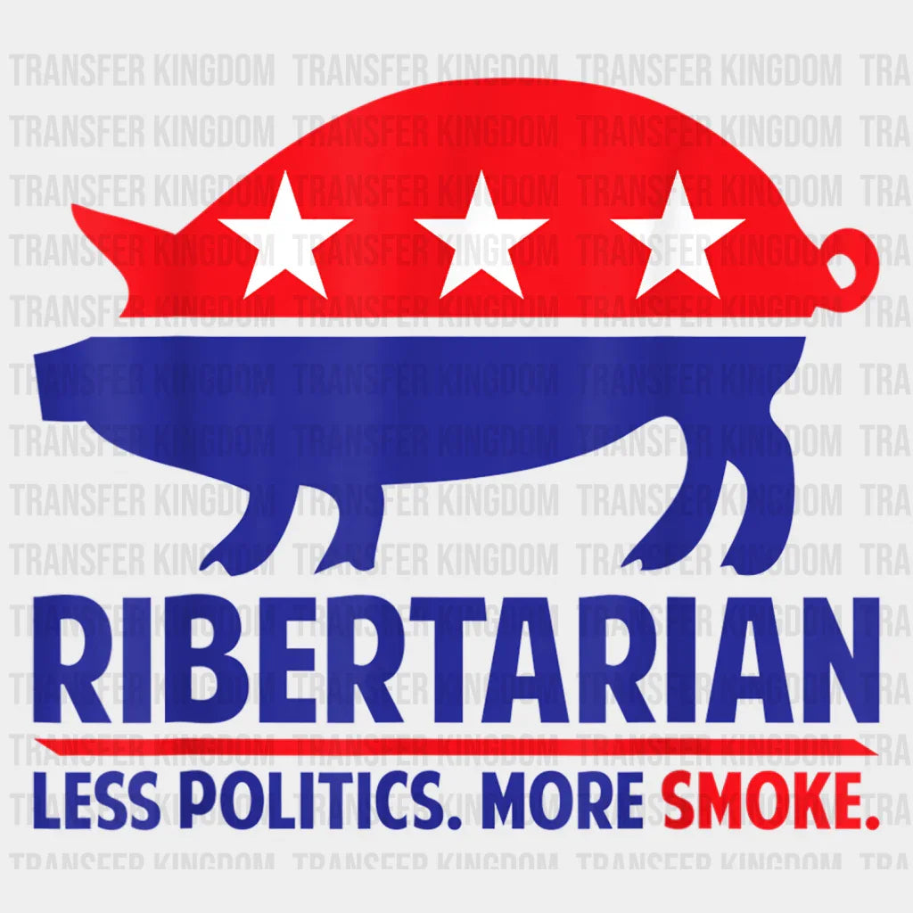 Ribertarian Less Politics More Smoke Design - DTF heat transfer - Transfer Kingdom