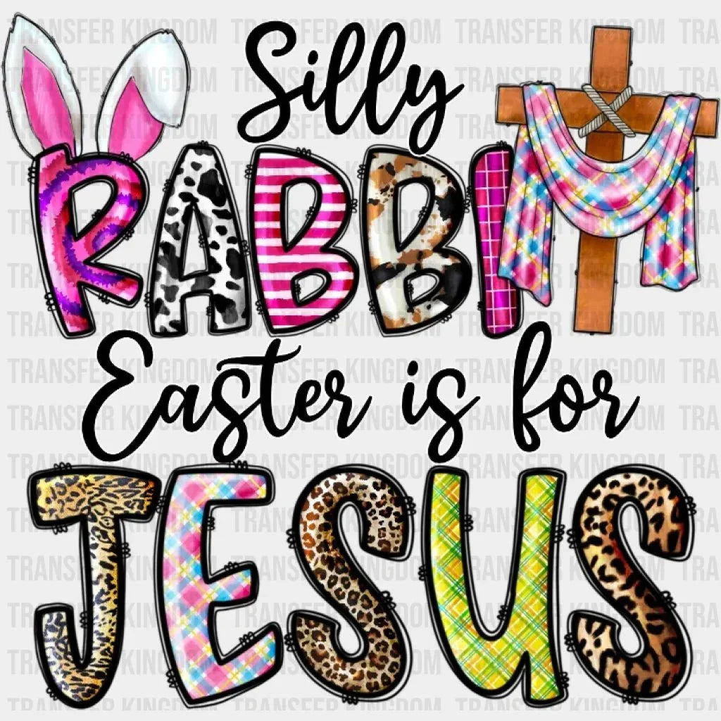 Silly Rabbit Easter Is For Jesus Design - DTF heat transfer - Transfer Kingdom
