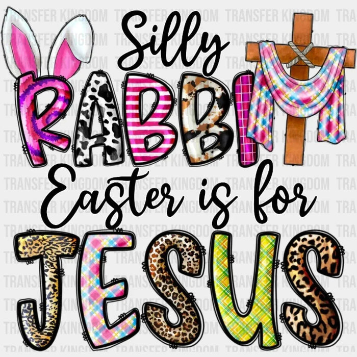 Silly Rabbit Easter Is For Jesus Design - DTF heat transfer