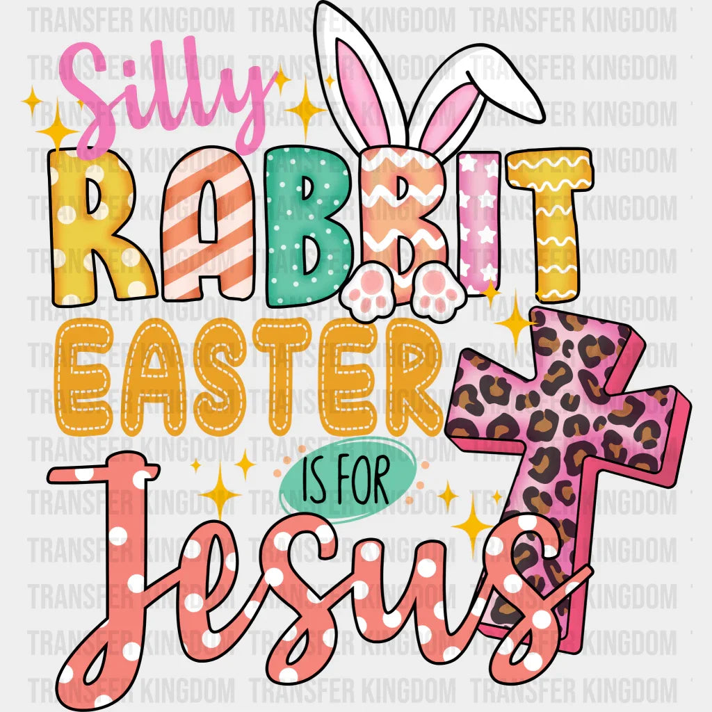 Silly Rabbit Easter Is For Jesus Easter Design - DTF heat transfer - Transfer Kingdom