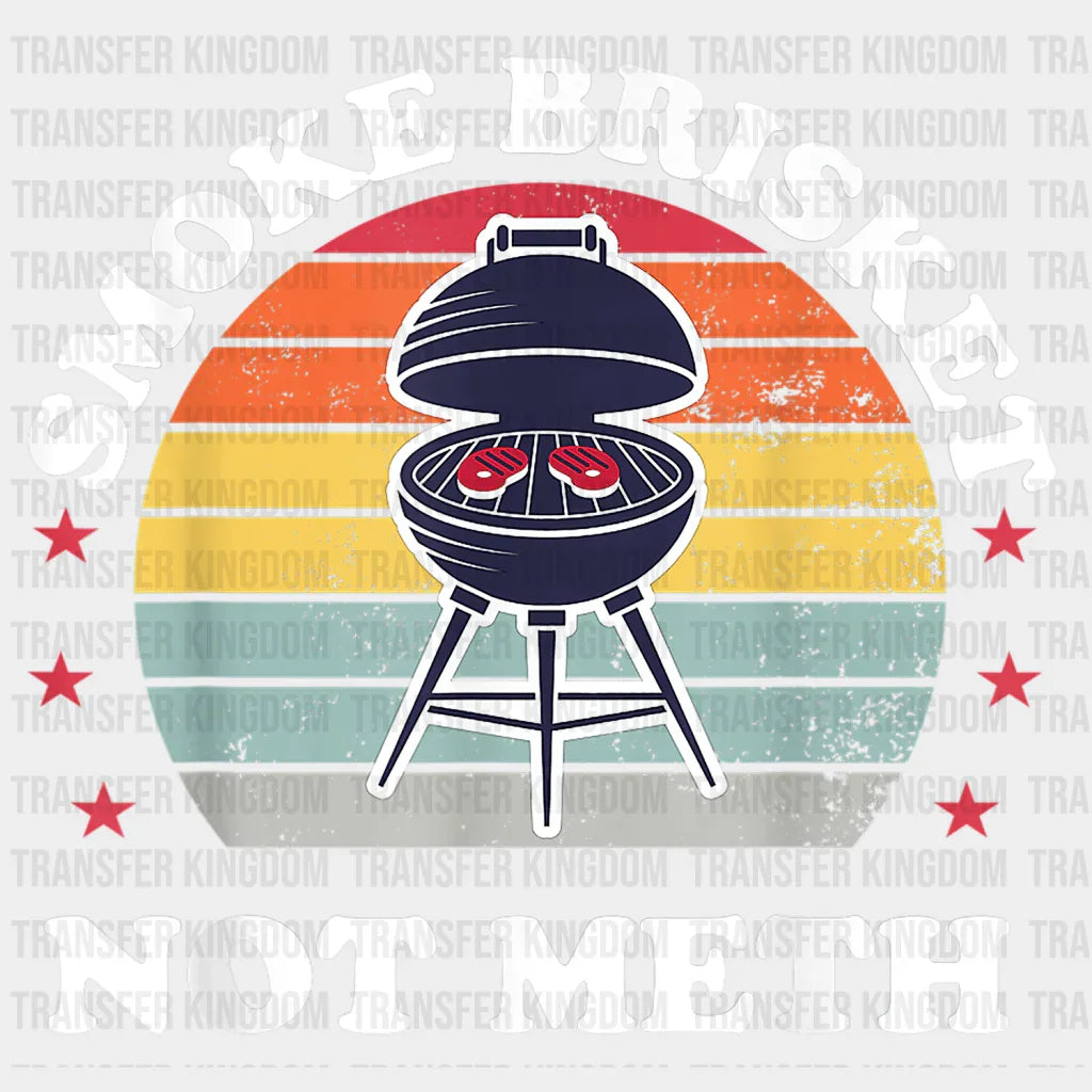 Smoke Brisket Not Meth Design - DTF heat transfer - Transfer Kingdom