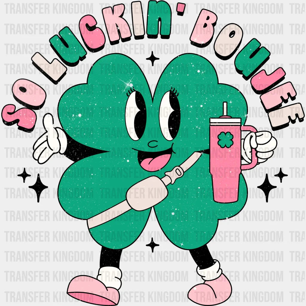 So Luckin Boujee St. Patrick's Day Design - DTF heat transfer - Transfer Kingdom