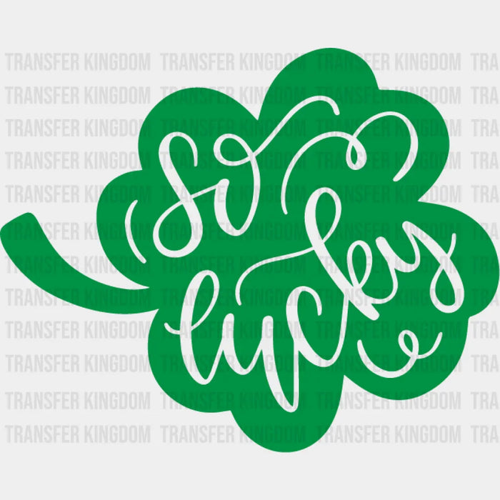 So Lucky Shamrock Design - St. Patrick's Day DTF heat transfer