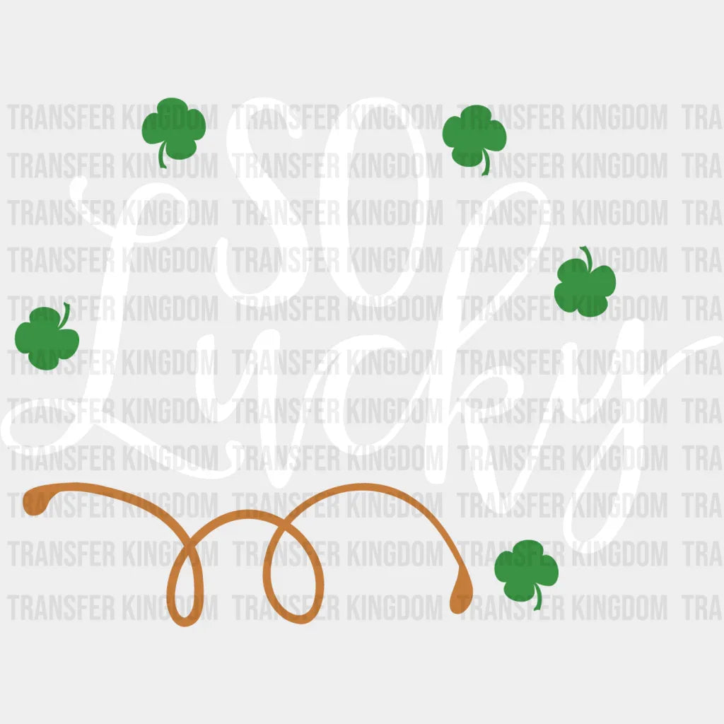 So Lucky St. Patrick's Day Design - DTF heat transfer - Transfer Kingdom