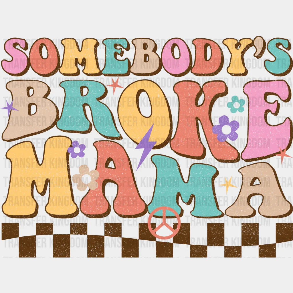 Somebody's Broke Mama - Mothers Day - Funny Mom - Design - DTF heat transfer - Transfer Kingdom