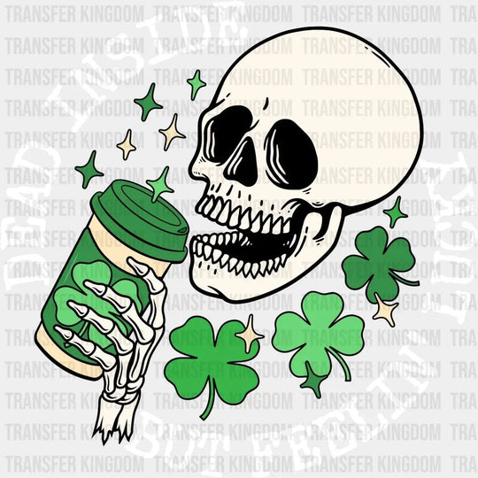 St. Patrick's Day Dead Inside But Feelin' Lucky Skeleton Skull Coffee Design - DTF heat transfer - Transfer Kingdom