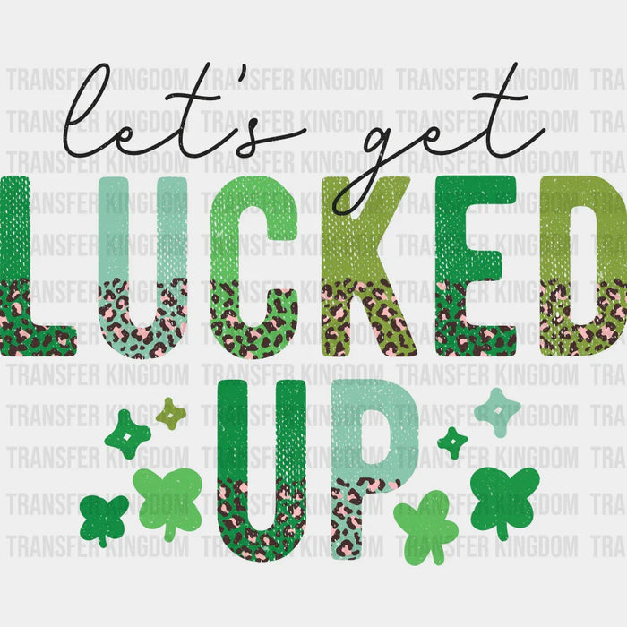St. Patrick's Day Let's Get Lucked Up Design - DTF heat transfer