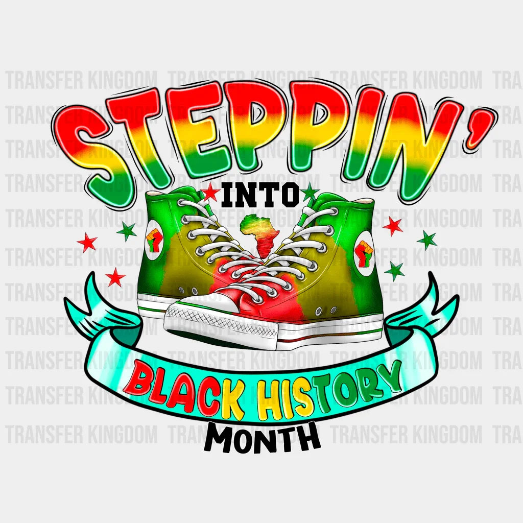 Steppin' Into Black History Month - BLM design DTF heat transfer - Transfer Kingdom