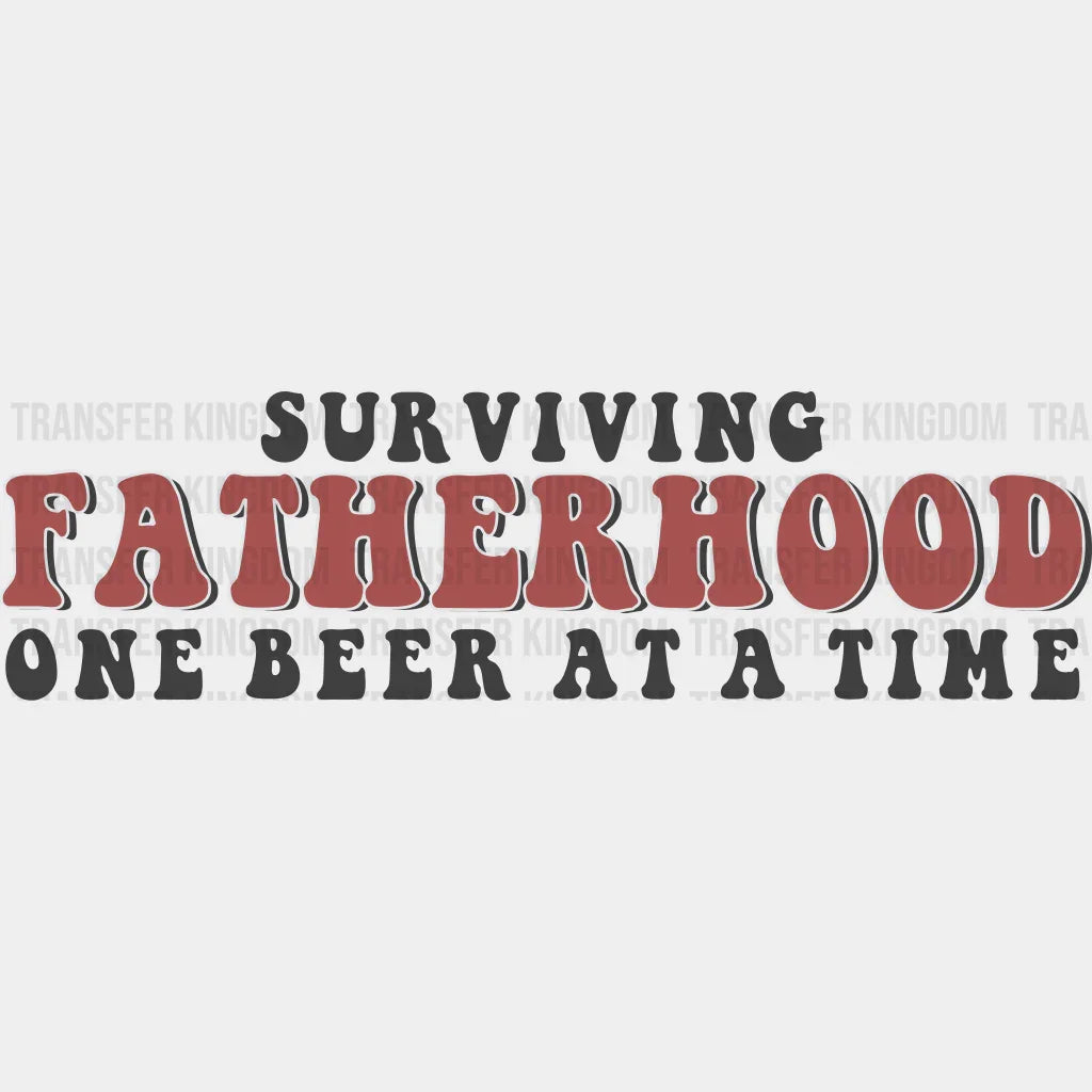 Surviving Fatherhood One Beer At A Time Design - DTF heat transfer - Transfer Kingdom