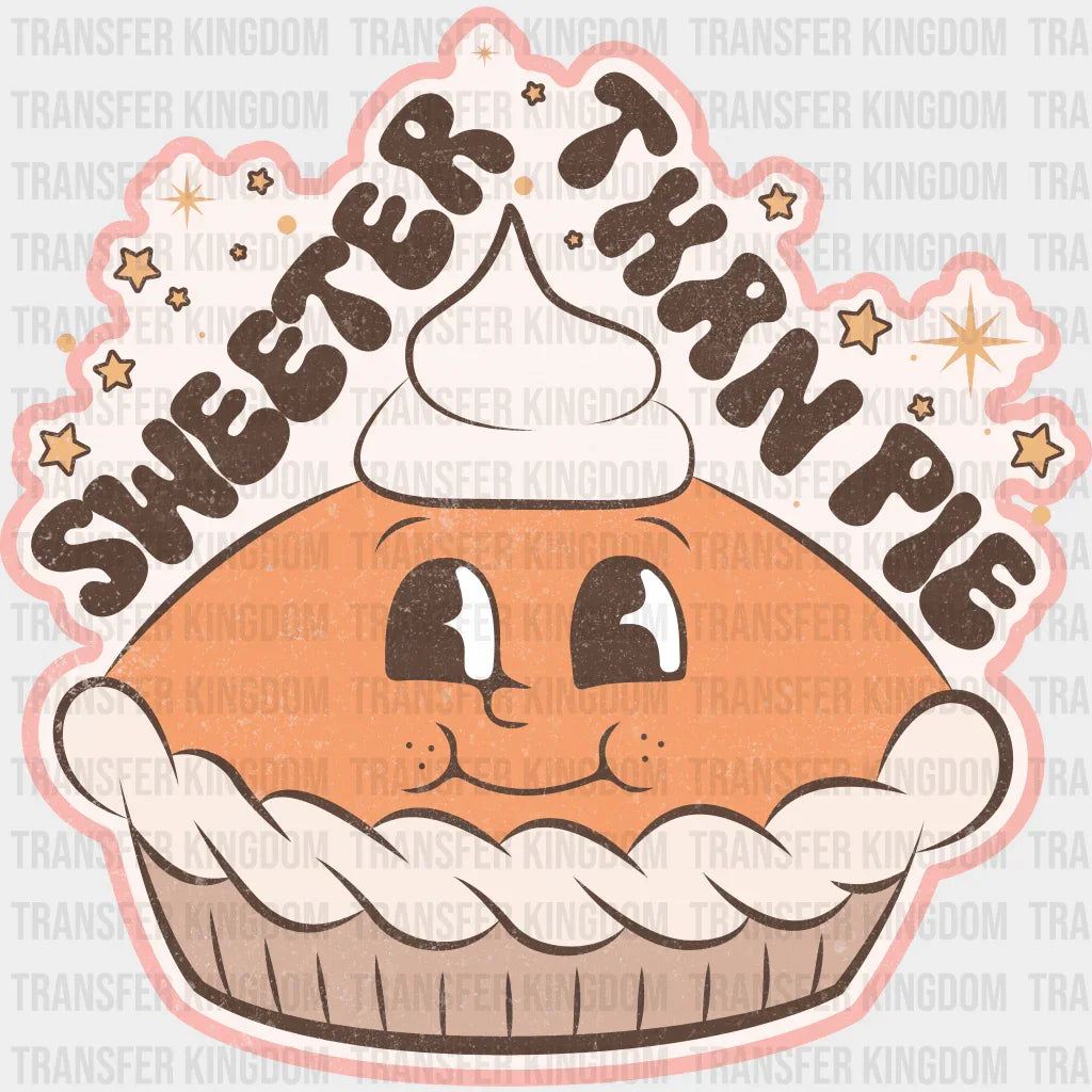 Sweeter Than Pie Thanksgiving Design - Dtf Heat Transfer
