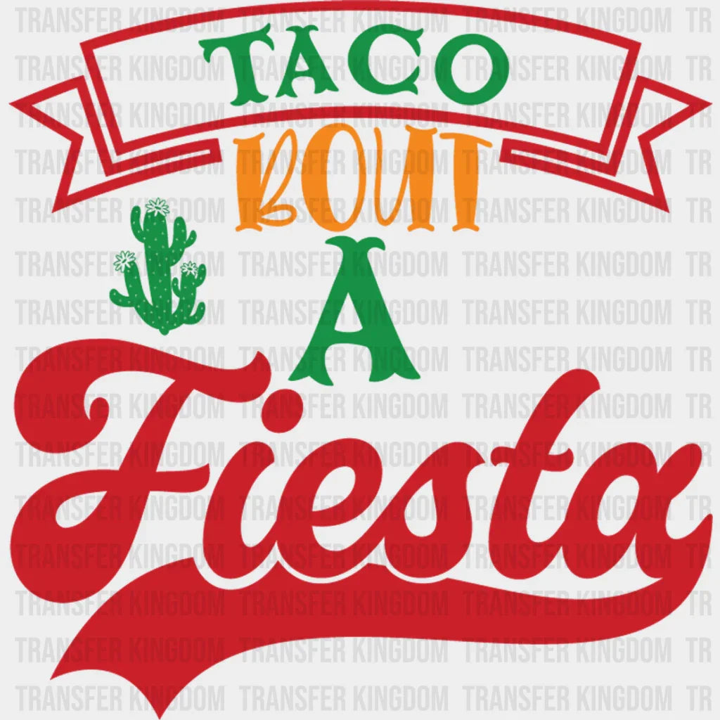 Taco About A Fiesta - Cinco De Mayo DTF heat transfer - Transfer Kingdom