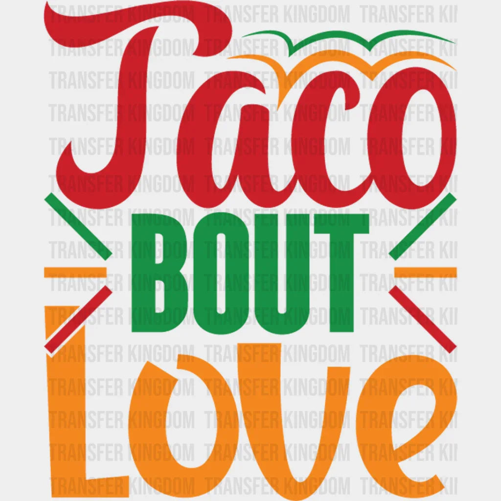 Taco About Love - Cinco De Mayo DTF heat transfer - Transfer Kingdom