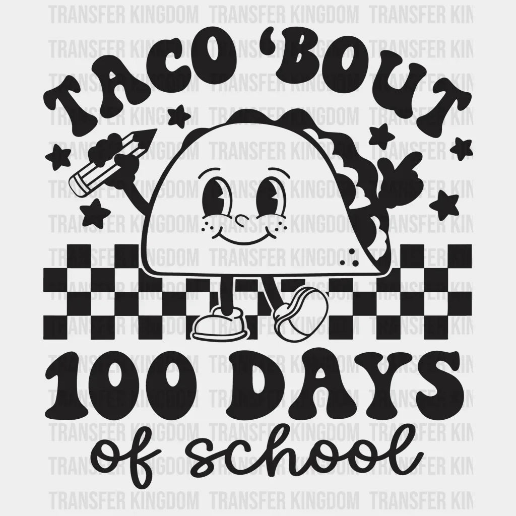 Taco Bout 100 Days Of School B&W 100 Days Of School Design - DTF heat transfer - Transfer Kingdom