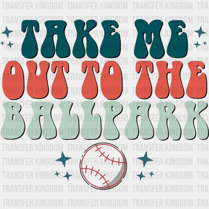 Take Me Out To The Ballpark  DTF Transfer