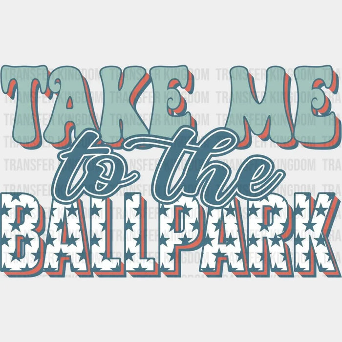 Take Me To The Ballpark Retro - DTF Heat Transfer