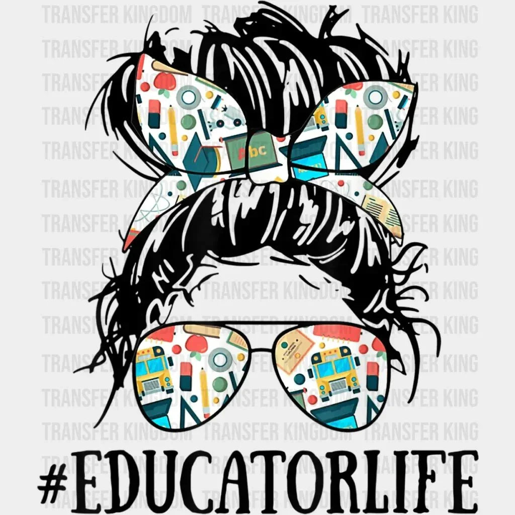 Teacher Messy Bun Educator Life - Teacher Mom - Funny Mom - Cute Mom - Design - DTF heat transfer - Transfer Kingdom