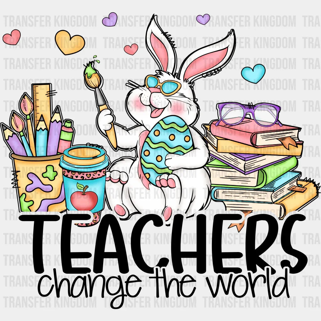 Teachers Change The World Easter Design - DTF heat transfer - Transfer Kingdom