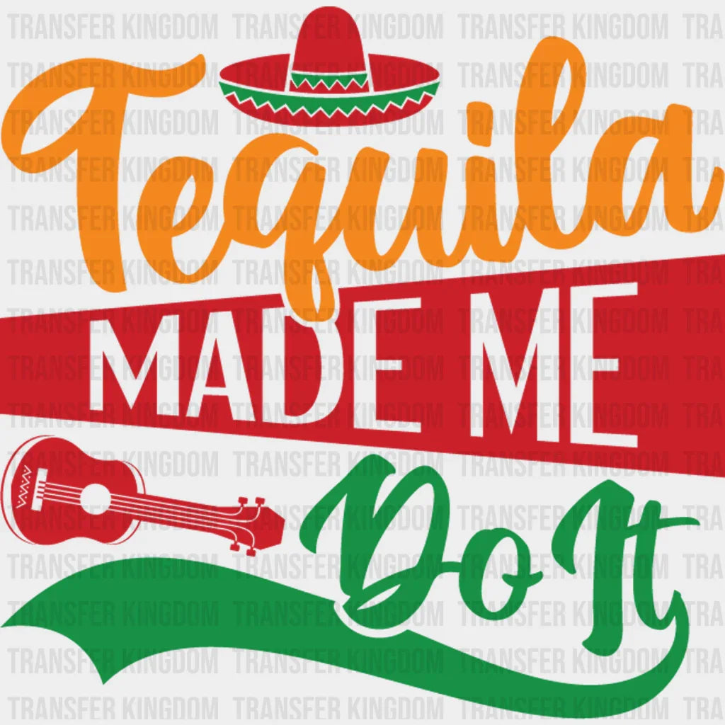 Tequila Made Me Do It - Cinco De Mayo DTF heat transfer - Transfer Kingdom