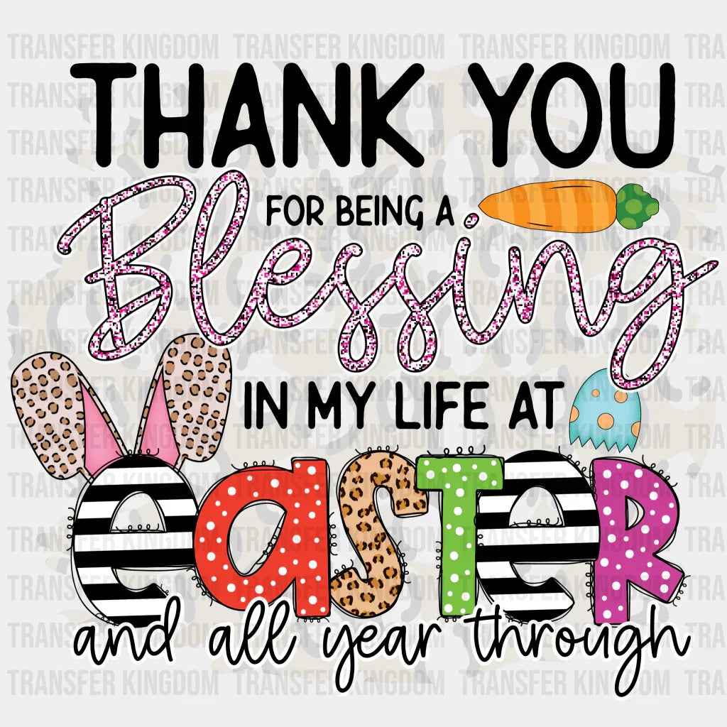 Thank You For Being A Blessing In My Life At Easter And All Year Through Easter Design - DTF heat transfer - Transfer Kingdom