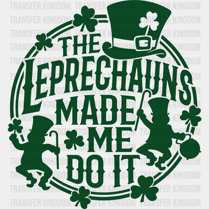 The Leprechauns Made Me Do It St. Patrick's Day Design - DTF heat transfer
