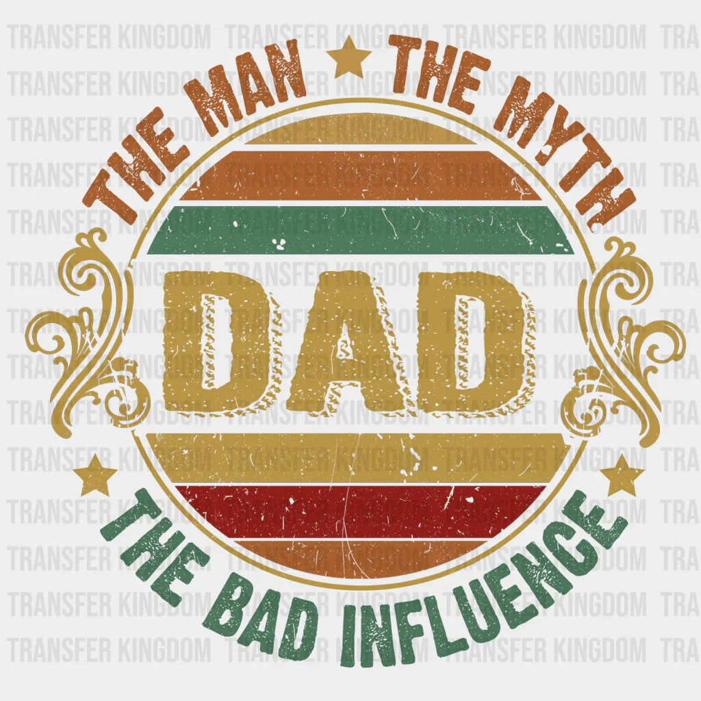 The Man The Myth The Bad Influence Dad Design - DTF heat transfer - Transfer Kingdom