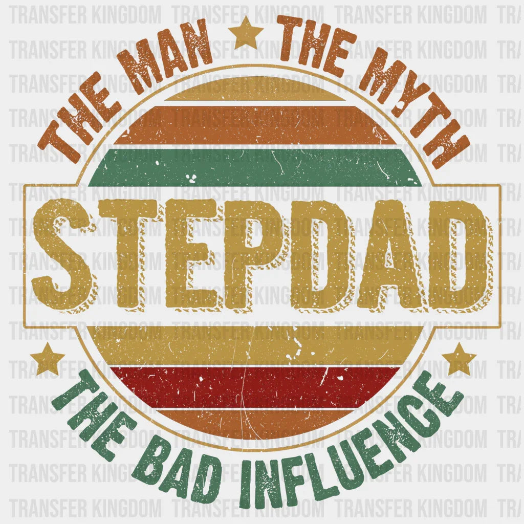 The Man The Myth The Bad Influence Step Dad Design - DTF heat transfer - Transfer Kingdom