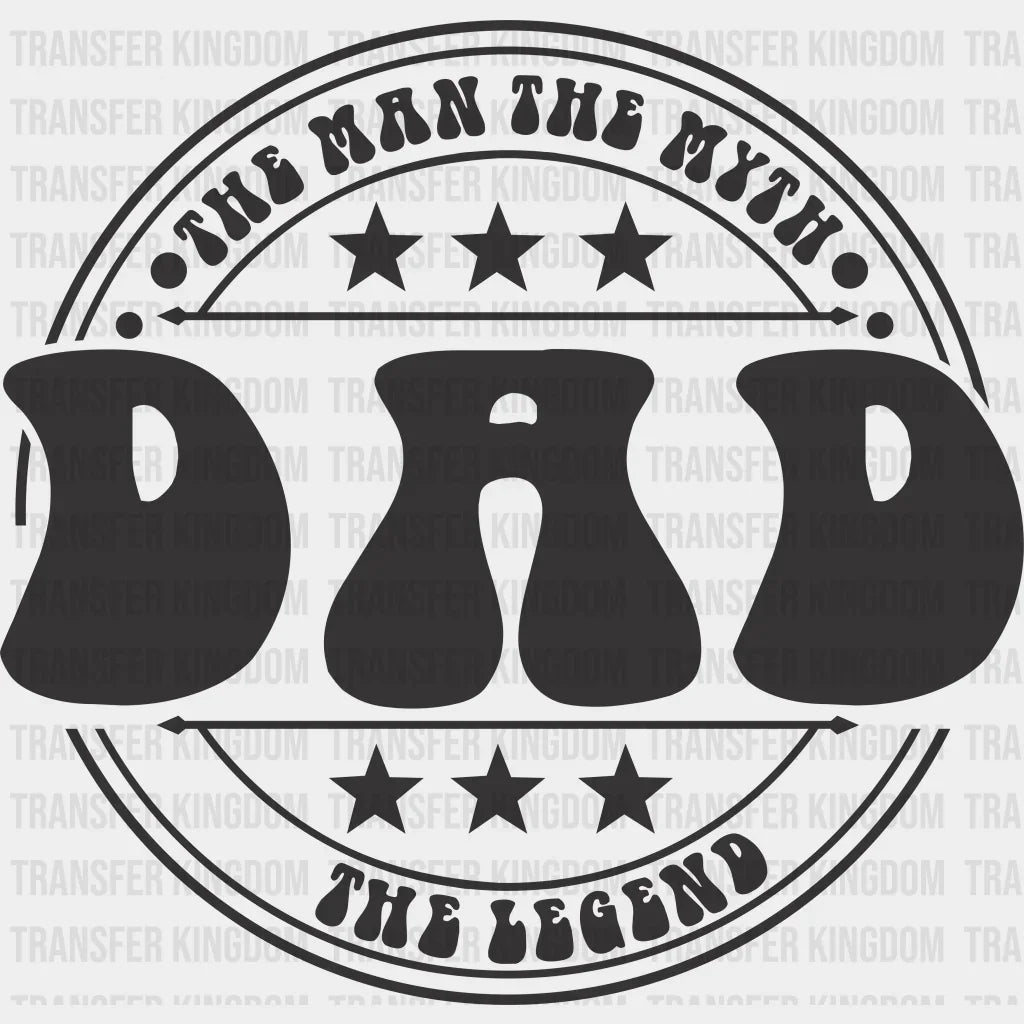 The Man The Myth The Legend DAD Design - DTF heat transfer - Transfer Kingdom