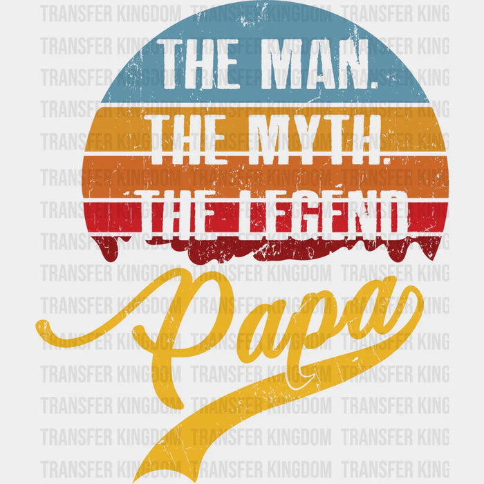 The Man The Myth The Legend Papa Design - DTF heat transfer