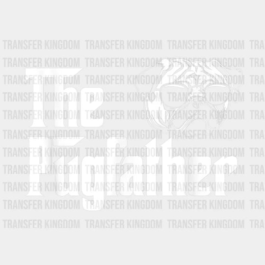 The Pugfather Design - DTF heat transfer - Transfer Kingdom