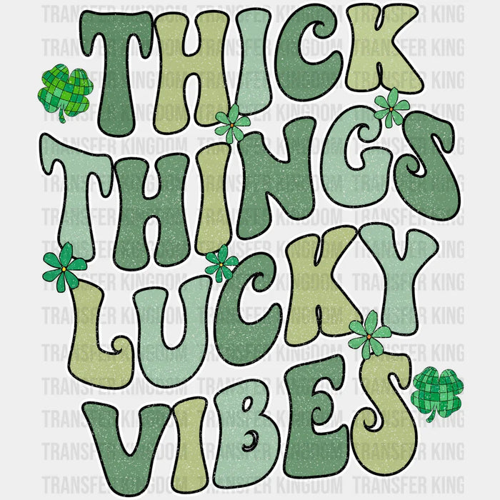 Thick Things Lucky Vibes St. Patrick's Day Design - DTF heat transfer