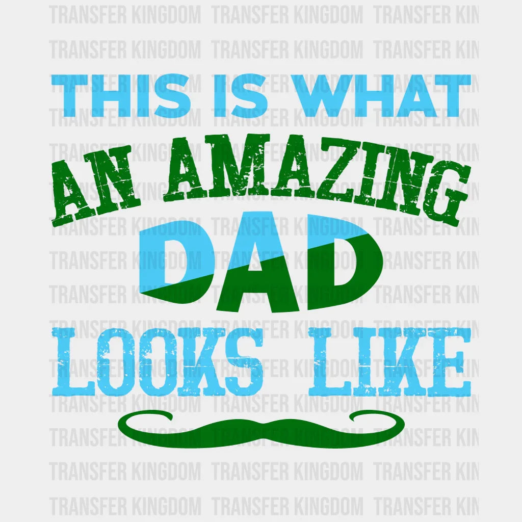 This Is What An Amazing Dad Looks Like Design - DTF heat transfer - Transfer Kingdom