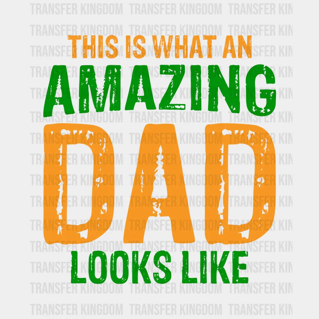 This Is What An Amazing Dad Looks Like Design - DTF heat transfer - Transfer Kingdom