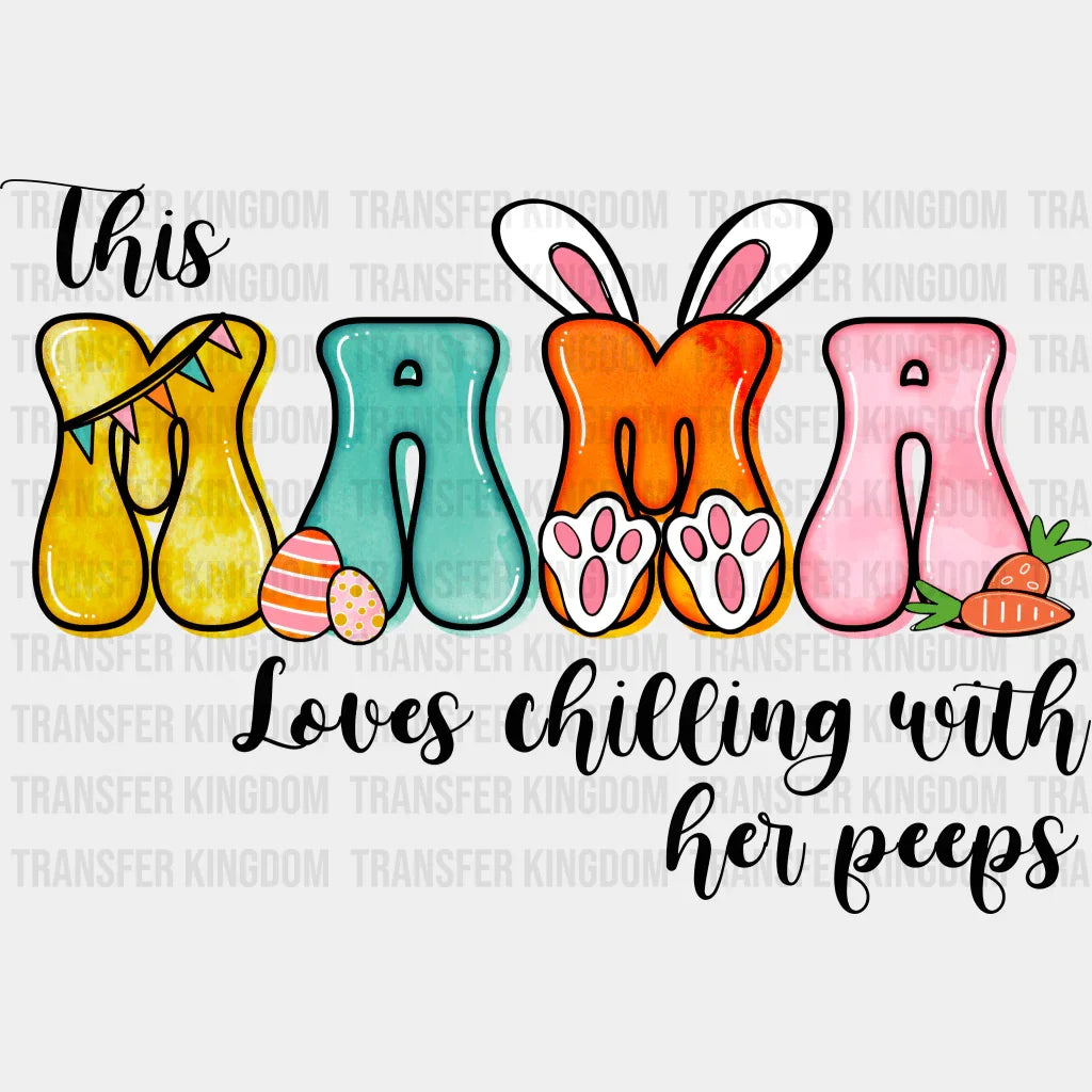 This Mama Loves Chilling With Her Peeps Easter Design- DTF heat transfer - Transfer Kingdom