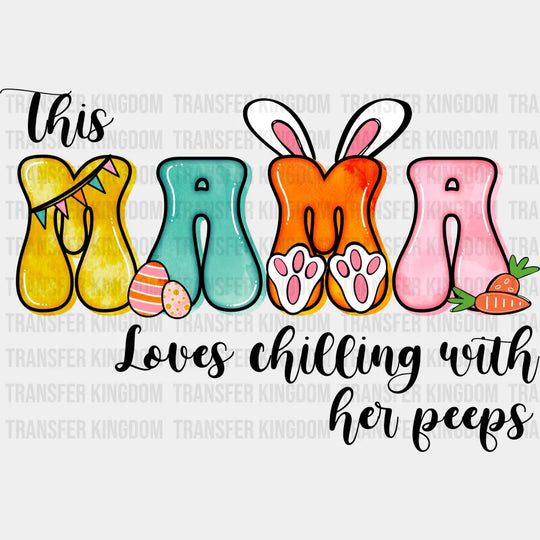 This Mama Loves Chilling With Her Peeps Easter Design- DTF heat transfer - Transfer Kingdom