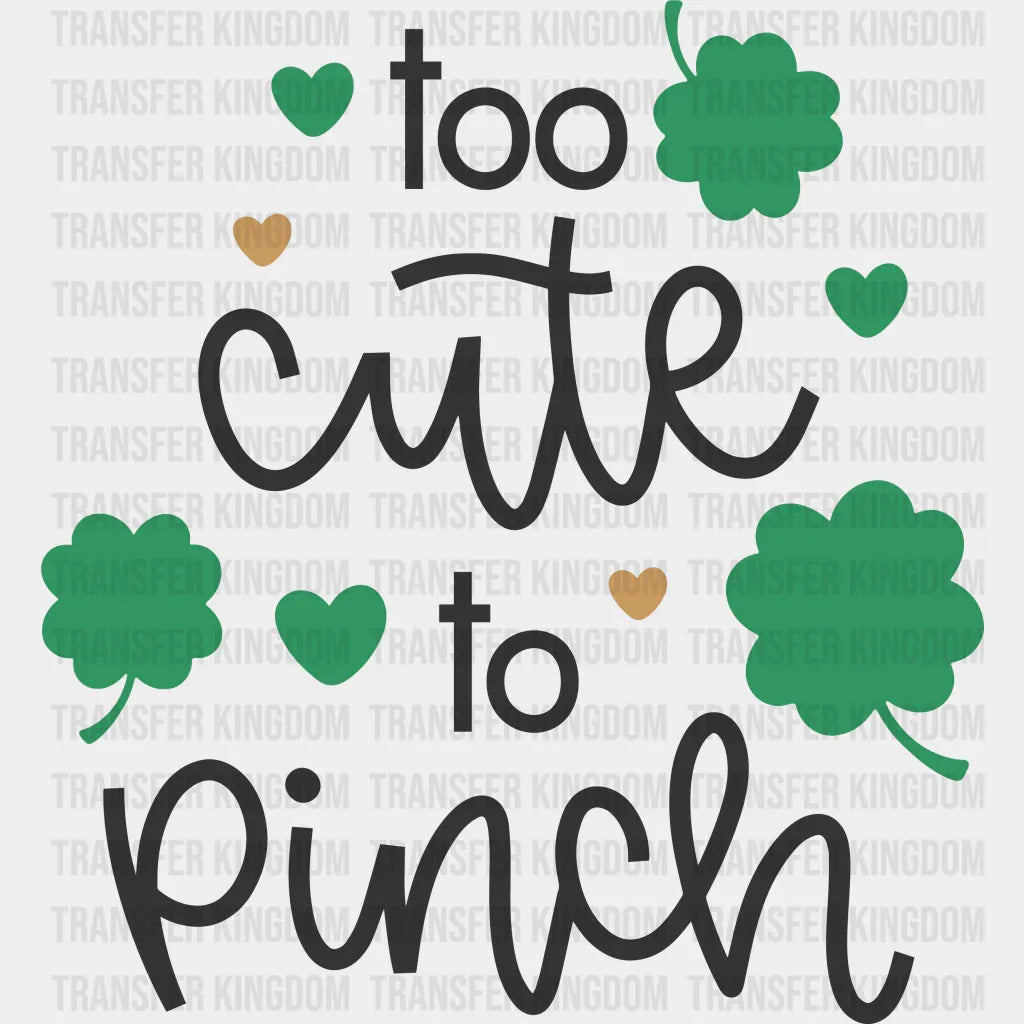 Too Cute To Pinch St. Patrick's Day Design - DTF heat transfer - Transfer Kingdom