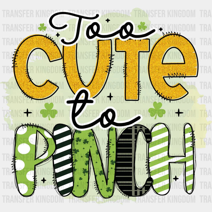 Too Cute To Pinch St. Patrick's Day Design - St. Patrick's Day DTF heat transfer