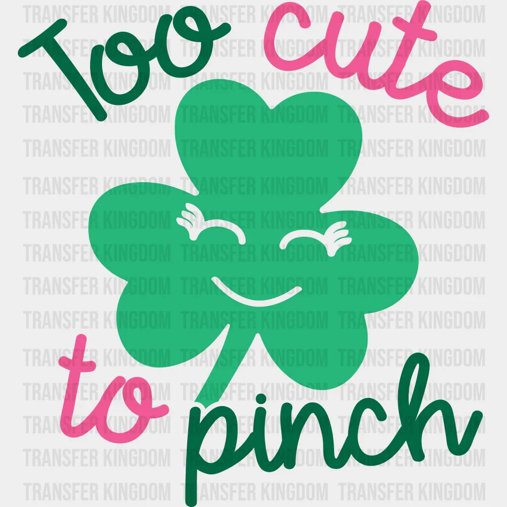 Too Cute To Pinch St. Patrick's Day Design - DTF heat transfer - Transfer Kingdom