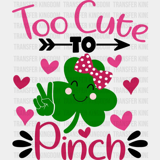 Too Cute To Pinch St. Patrick's Day Design - DTF heat transfer - Transfer Kingdom