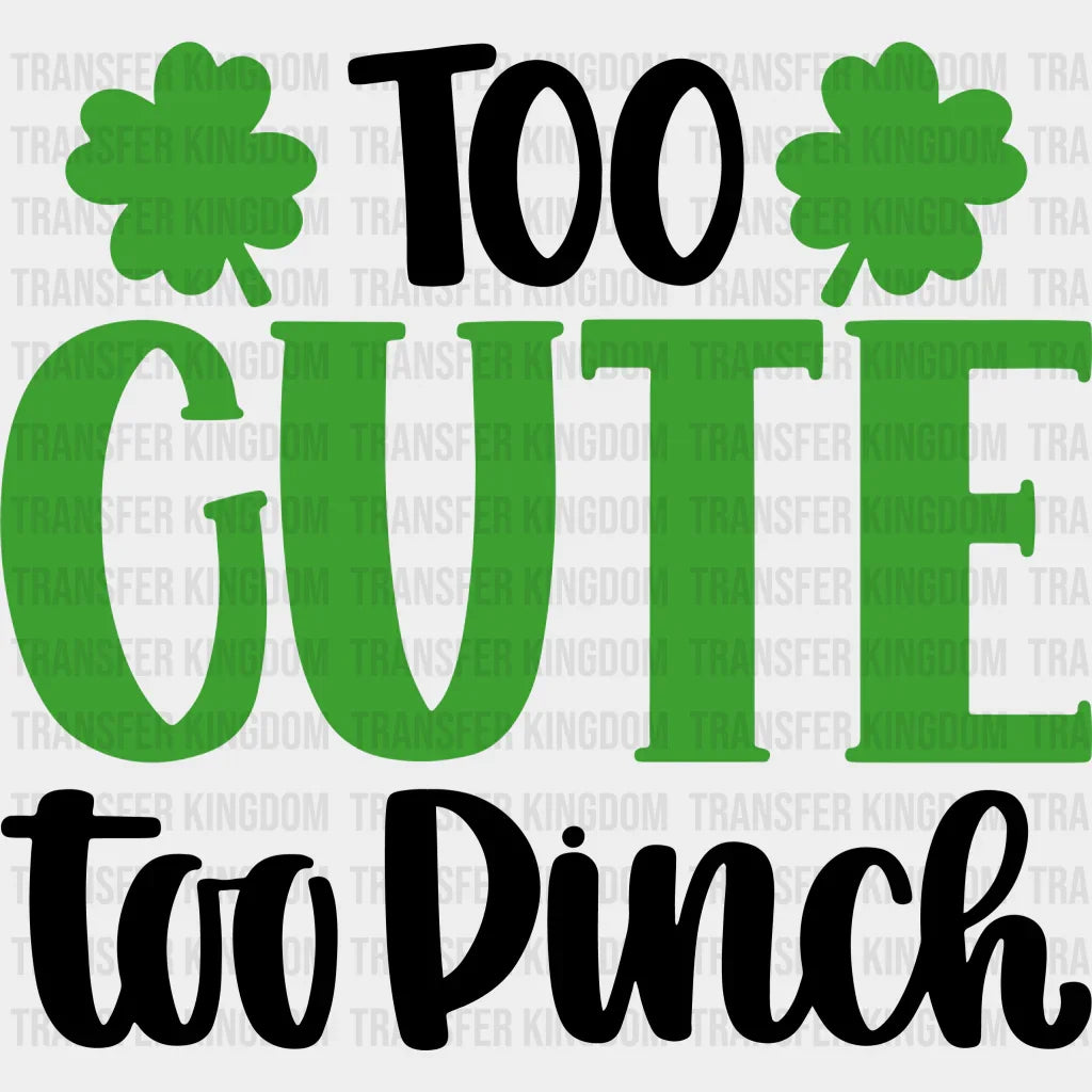 Too Cute To Pinch St. Patrick's Day Design - DTF heat transfer - Transfer Kingdom